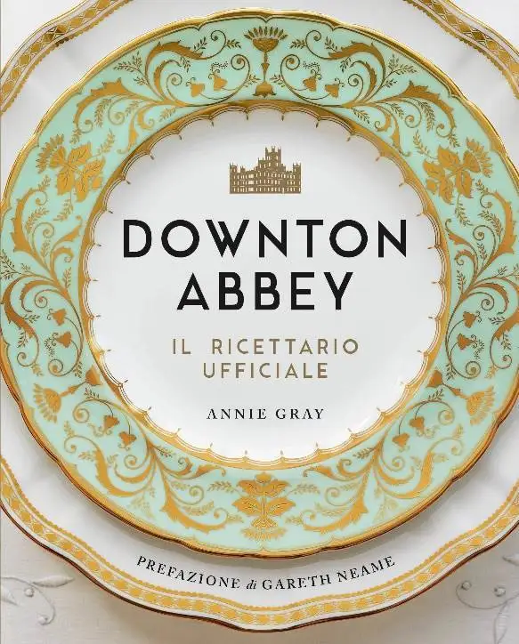 Old England nel piatto, arriva il ricettario di Downton Abbey